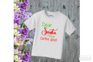 Dear Santa Please Define Good Svg: A Festive Graphics Asset for Crafts